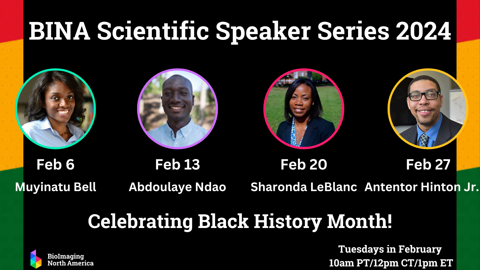 Flyer for the BINA’s 2024 Scientific Speaker Series in February Celebrating Black History Month! With a photo of each of the 4 presenters: Feb 6 - Muyinatu Bell, Feb 20- Sharonda LeBlanc, Feb 27 - Antentor Hinton Jr.